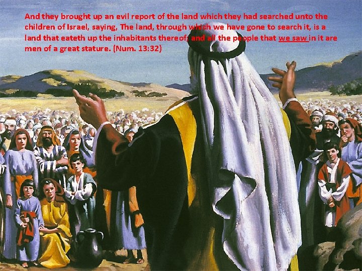 And they brought up an evil report of the land which they had searched