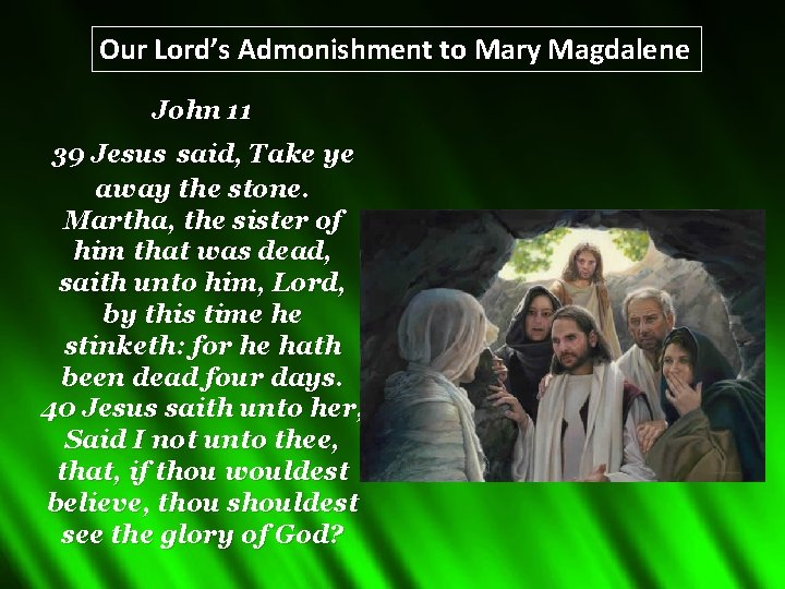 Our Lord’s Admonishment to Mary Magdalene John 11 39 Jesus said, Take ye away