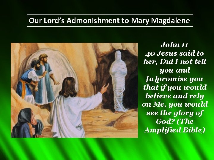 Our Lord’s Admonishment to Mary Magdalene John 11 40 Jesus said to her, Did