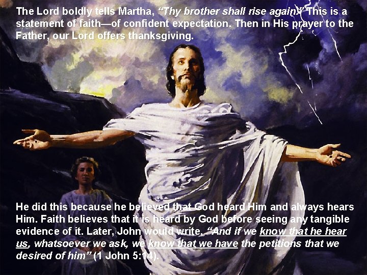 The Lord boldly tells Martha, “Thy brother shall rise again. ” This is a