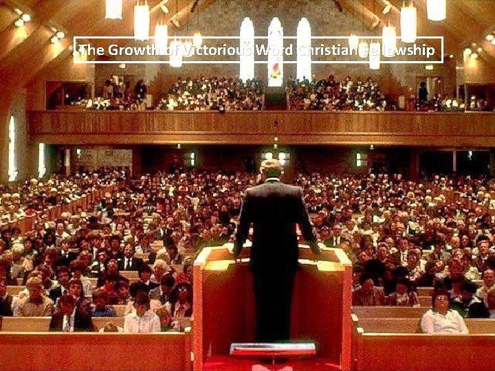 The Growth of Victorious Word Christian Fellowship 