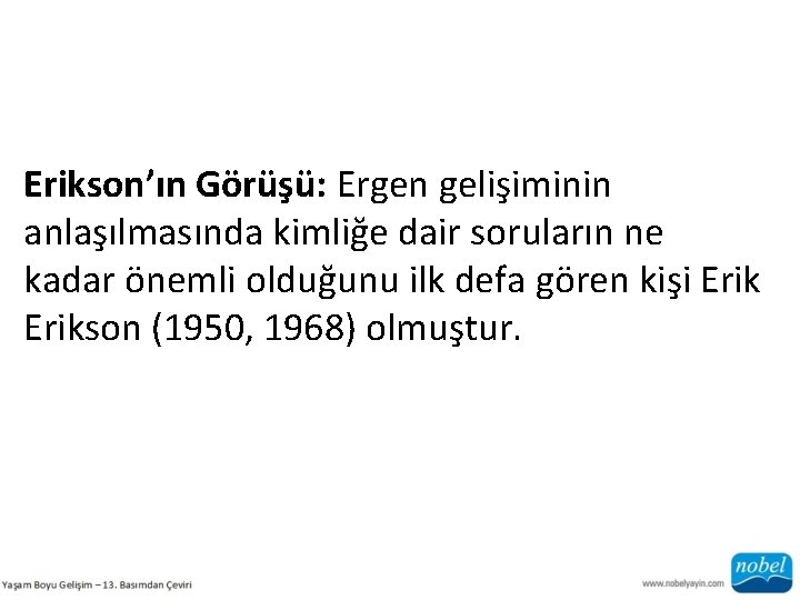 Erikson’ın Görüşü: Ergen gelişiminin anlaşılmasında kimliğe dair soruların ne kadar önemli olduğunu ilk defa