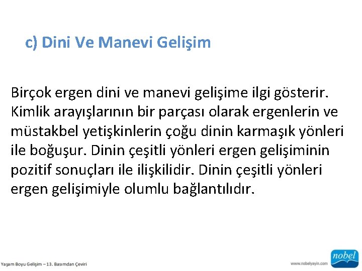 c) Dini Ve Manevi Gelişim Birçok ergen dini ve manevi gelişime ilgi gösterir. Kimlik