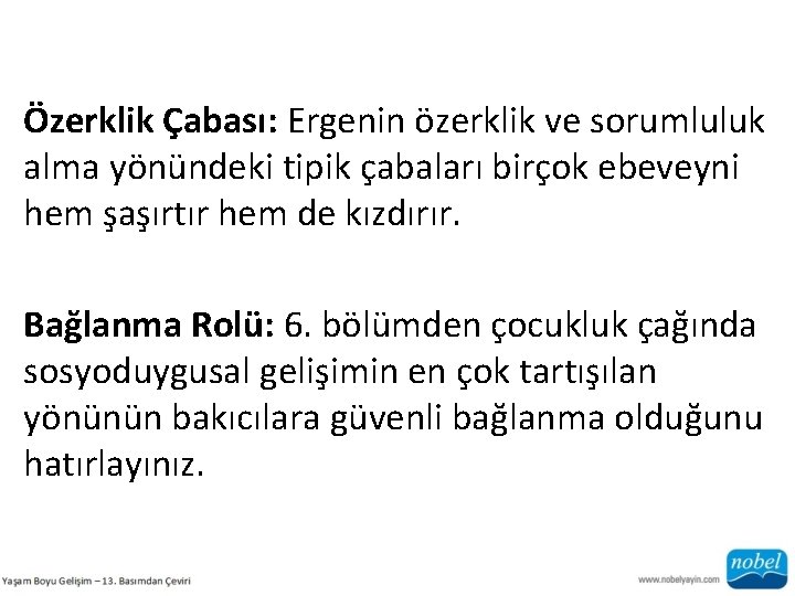 Özerklik Çabası: Ergenin özerklik ve sorumluluk alma yönündeki tipik çabaları birçok ebeveyni hem şaşırtır