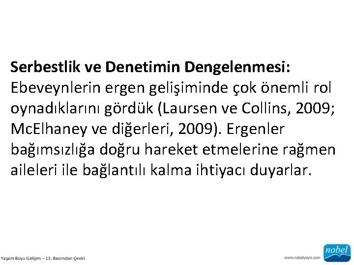 Serbestlik ve Denetimin Dengelenmesi: Ebeveynlerin ergen gelişiminde çok önemli rol oynadıklarını gördük (Laursen ve