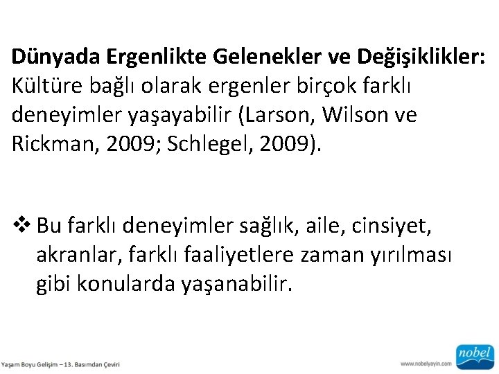 Dünyada Ergenlikte Gelenekler ve Değişiklikler: Kültüre bağlı olarak ergenler birçok farklı deneyimler yaşayabilir (Larson,