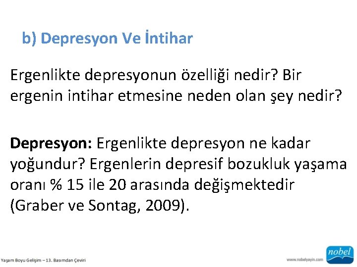 b) Depresyon Ve İntihar Ergenlikte depresyonun özelliği nedir? Bir ergenin intihar etmesine neden olan