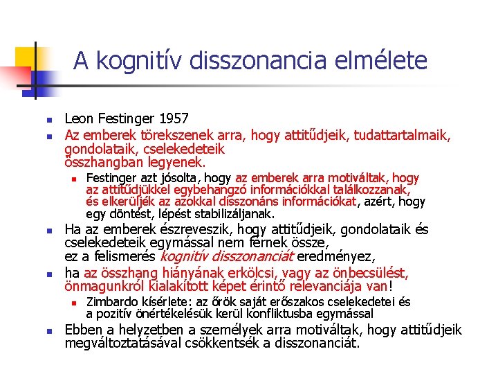 A kognitív disszonancia elmélete n n Leon Festinger 1957 Az emberek törekszenek arra, hogy