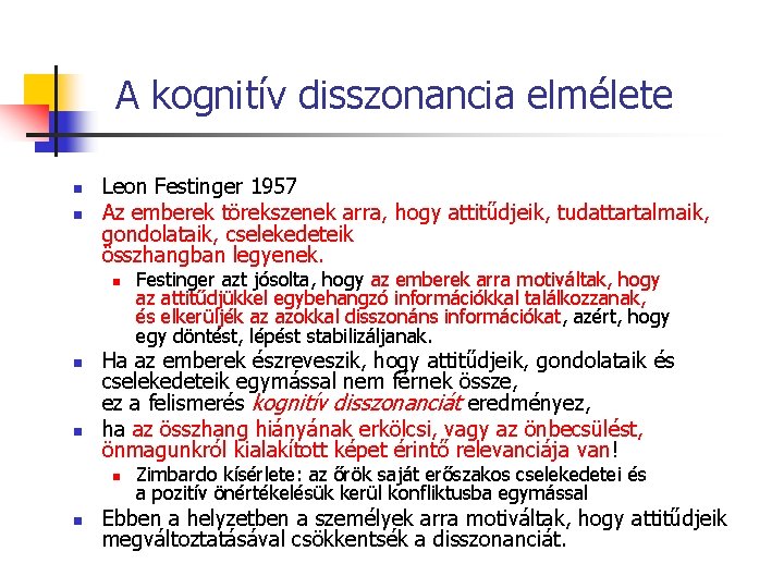 A kognitív disszonancia elmélete n n Leon Festinger 1957 Az emberek törekszenek arra, hogy A kognitív disszonancia elmélete n n Leon Festinger 1957 Az emberek törekszenek arra, hogy