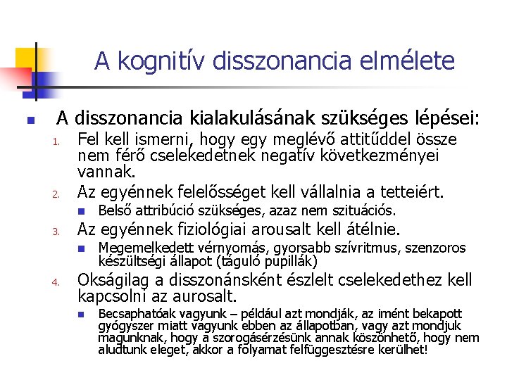 A kognitív disszonancia elmélete n A disszonancia kialakulásának szükséges lépései: 1. 2. Fel kell