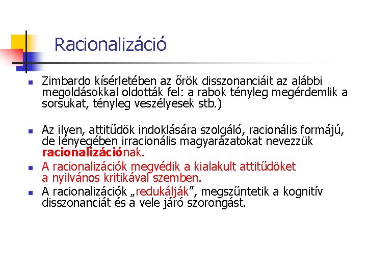 Racionalizáció n n Zimbardo kísérletében az őrök disszonanciáit az alábbi megoldásokkal oldották fel: a