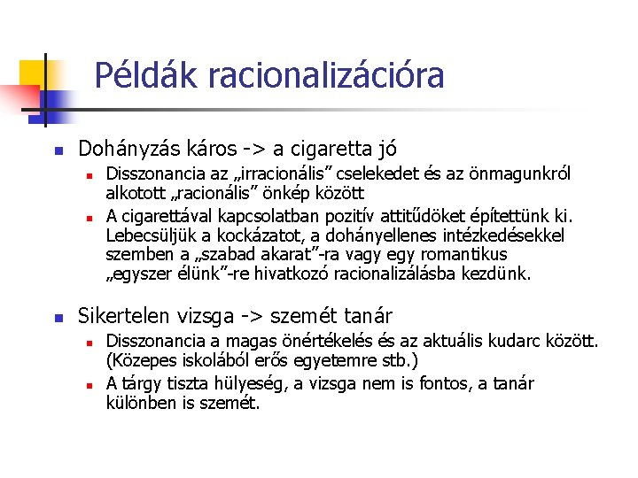 Példák racionalizációra n Dohányzás káros -> a cigaretta jó n n n Disszonancia az