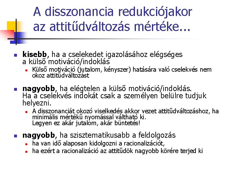 A disszonancia redukciójakor az attitűdváltozás mértéke. . . n kisebb, ha a cselekedet igazolásához A disszonancia redukciójakor az attitűdváltozás mértéke. . . n kisebb, ha a cselekedet igazolásához