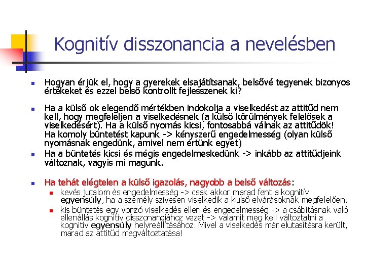 Kognitív disszonancia a nevelésben n n Hogyan érjük el, hogy a gyerekek elsajátítsanak, belsővé