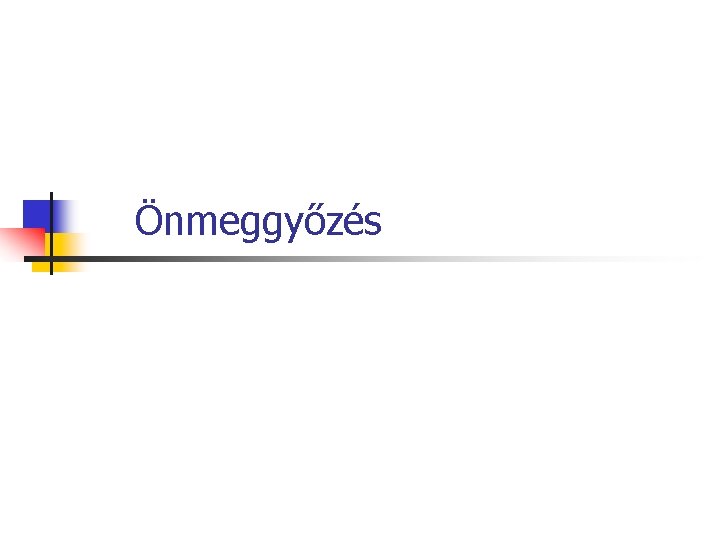 Önmeggyőzés Önmeggyőzés