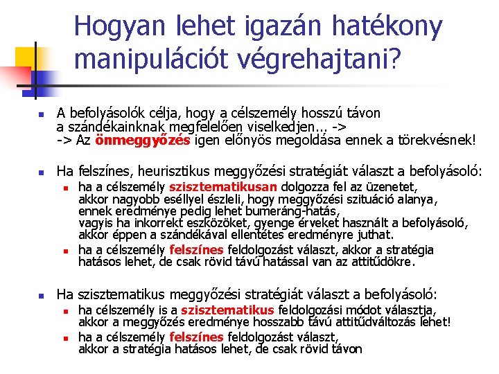 Hogyan lehet igazán hatékony manipulációt végrehajtani? n n A befolyásolók célja, hogy a célszemély