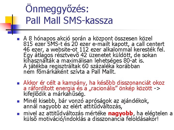 Önmeggyőzés: Pall Mall SMS-kassza n n A 8 hónapos akció során a központ összesen Önmeggyőzés: Pall Mall SMS-kassza n n A 8 hónapos akció során a központ összesen