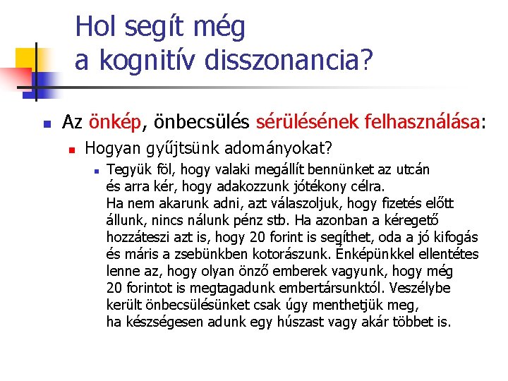 Hol segít még a kognitív disszonancia? n Az önkép, önbecsülés sérülésének felhasználása: n Hogyan