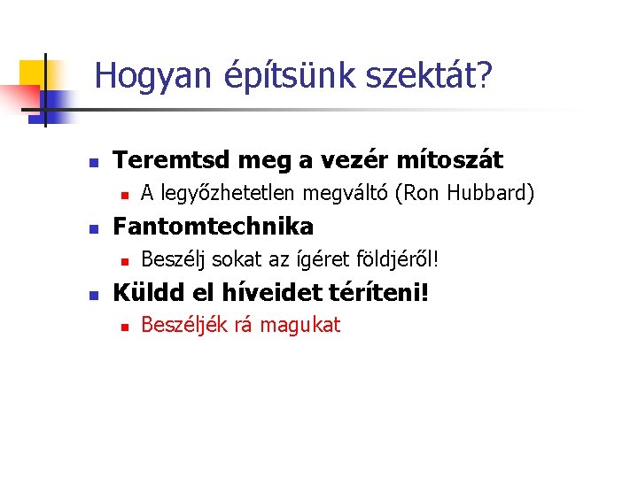 Hogyan építsünk szektát? n Teremtsd meg a vezér mítoszát n n Fantomtechnika n n Hogyan építsünk szektát? n Teremtsd meg a vezér mítoszát n n Fantomtechnika n n