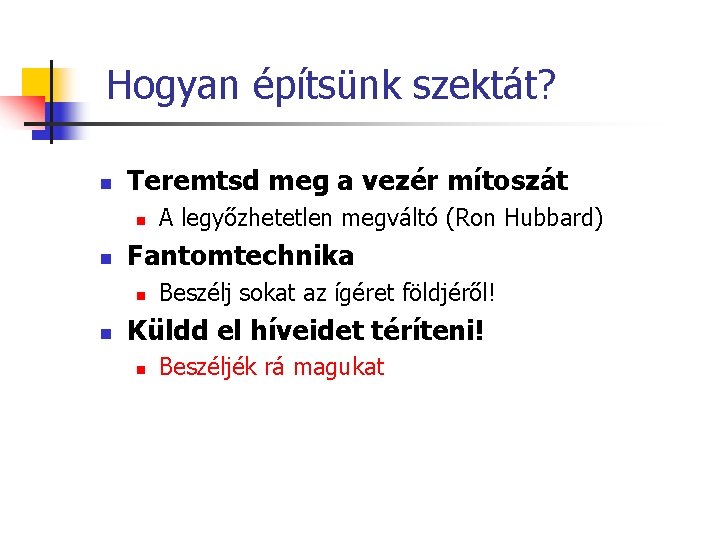 Hogyan építsünk szektát? n Teremtsd meg a vezér mítoszát n n Fantomtechnika n n