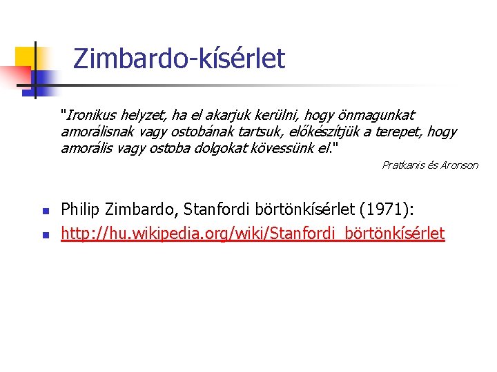 Zimbardo-kísérlet "Ironikus helyzet, ha el akarjuk kerülni, hogy önmagunkat amorálisnak vagy ostobának tartsuk, előkészítjük Zimbardo-kísérlet "Ironikus helyzet, ha el akarjuk kerülni, hogy önmagunkat amorálisnak vagy ostobának tartsuk, előkészítjük