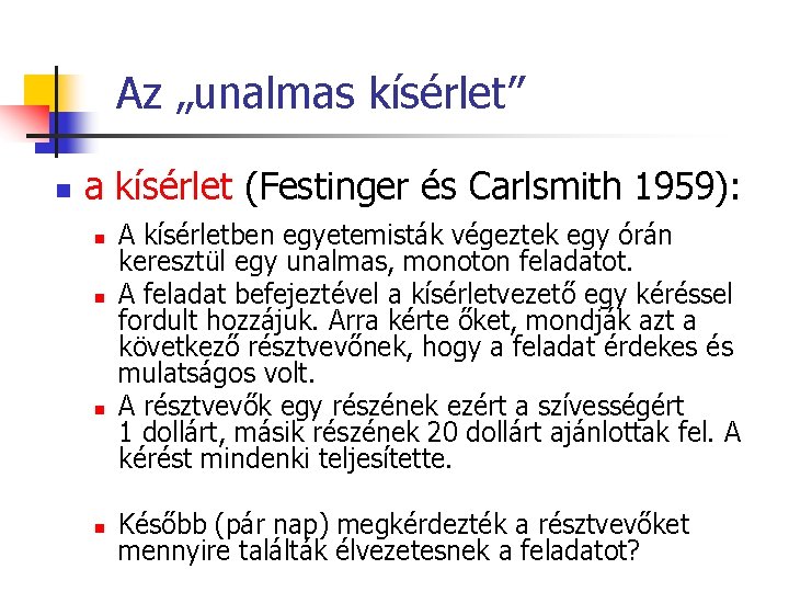 Az „unalmas kísérlet” n a kísérlet (Festinger és Carlsmith 1959): n n A kísérletben