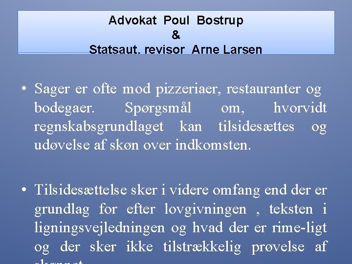 Advokat Poul Bostrup & Statsaut. revisor Arne Larsen • Sager er ofte mod pizzeriaer,