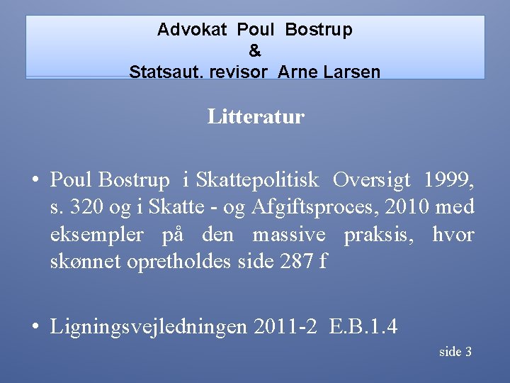 Advokat Poul Bostrup & Statsaut. revisor Arne Larsen Litteratur • Poul Bostrup i Skattepolitisk