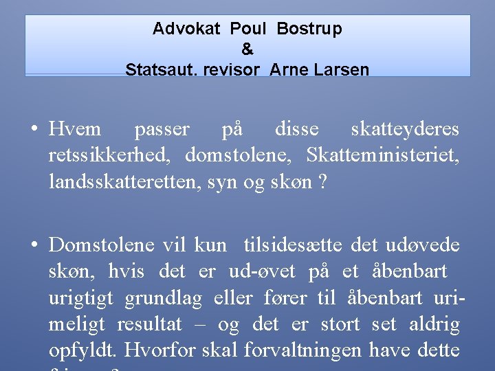 Advokat Poul Bostrup & Statsaut. revisor Arne Larsen • Hvem passer på disse skatteyderes