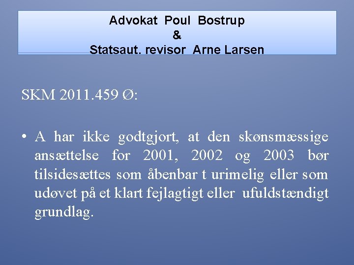 Advokat Poul Bostrup & Statsaut. revisor Arne Larsen SKM 2011. 459 Ø: • A