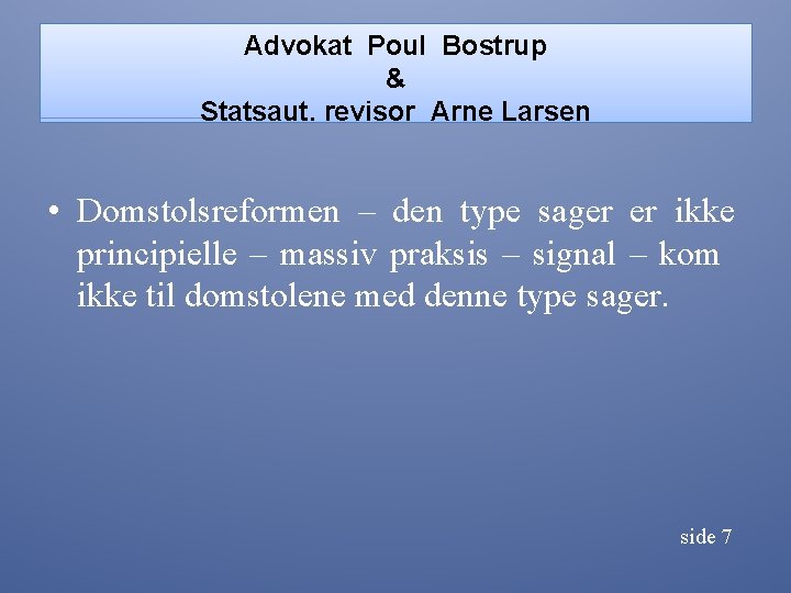 Advokat Poul Bostrup & Statsaut. revisor Arne Larsen • Domstolsreformen – den type sager