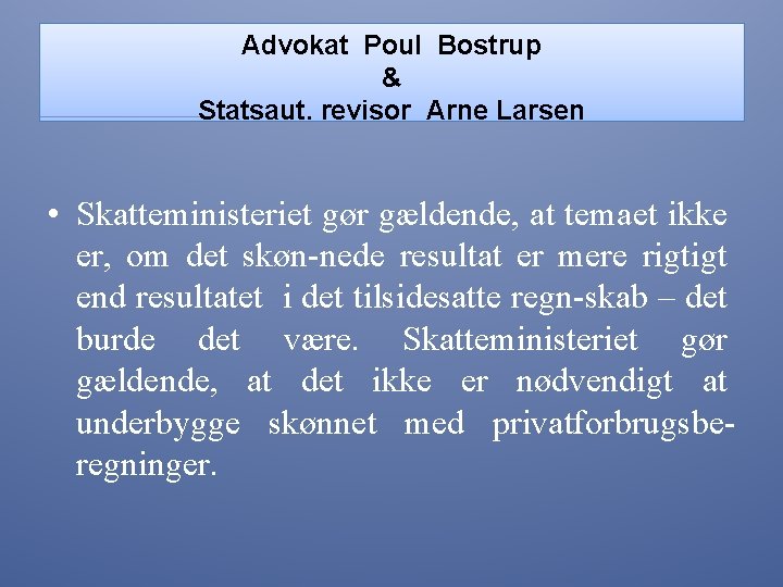 Advokat Poul Bostrup & Statsaut. revisor Arne Larsen • Skatteministeriet gør gældende, at temaet