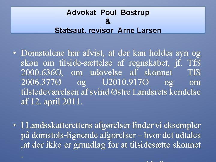 Advokat Poul Bostrup & Statsaut. revisor Arne Larsen • Domstolene har afvist, at der