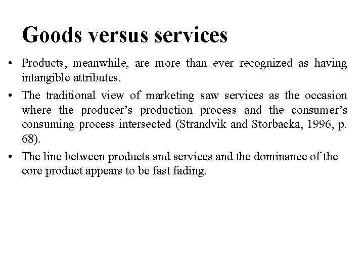 Goods versus services • Products, meanwhile, are more than ever recognized as having intangible