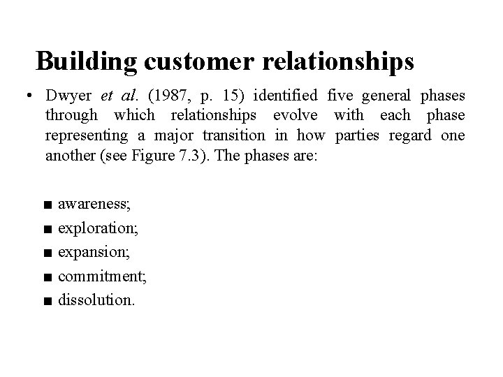 Building customer relationships • Dwyer et al. (1987, p. 15) identified five general phases