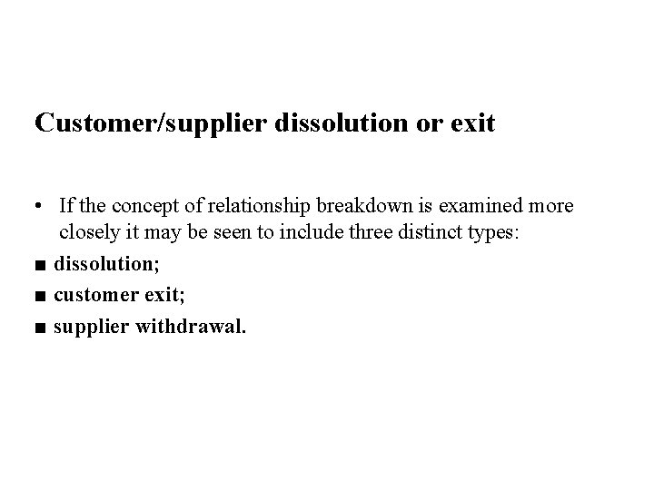Customer/supplier dissolution or exit • If the concept of relationship breakdown is examined more