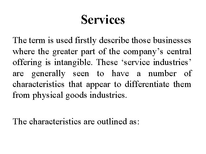 Services The term is used firstly describe those businesses where the greater part of