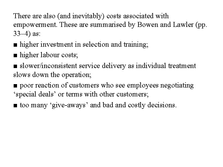 There also (and inevitably) costs associated with empowerment. These are summarised by Bowen and