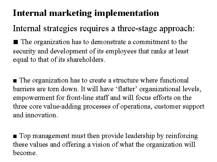 Internal marketing implementation Internal strategies requires a three-stage approach: ■ The organization has to