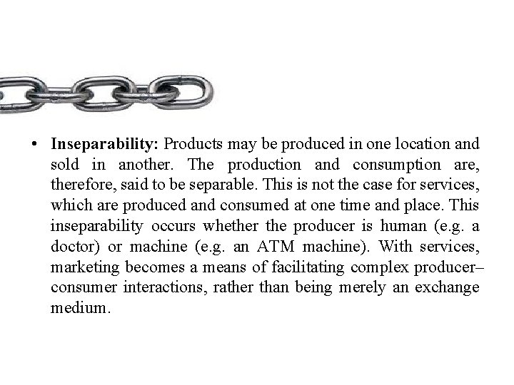  • Inseparability: Products may be produced in one location and sold in another.