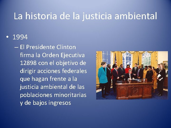 La historia de la justicia ambiental • 1994 – El Presidente Clinton firma la