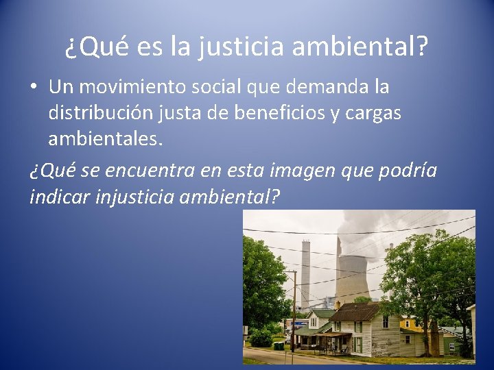 ¿Qué es la justicia ambiental? • Un movimiento social que demanda la distribución justa