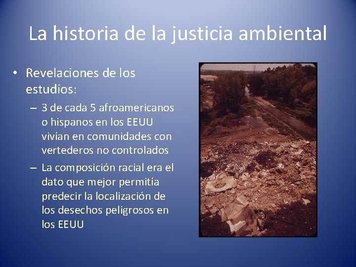 La historia de la justicia ambiental • Revelaciones de los estudios: – 3 de