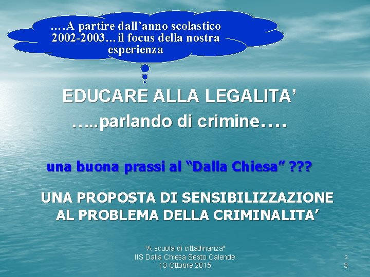 …. A partire dall’anno scolastico 2002 -2003…il focus della nostra esperienza EDUCARE ALLA LEGALITA’