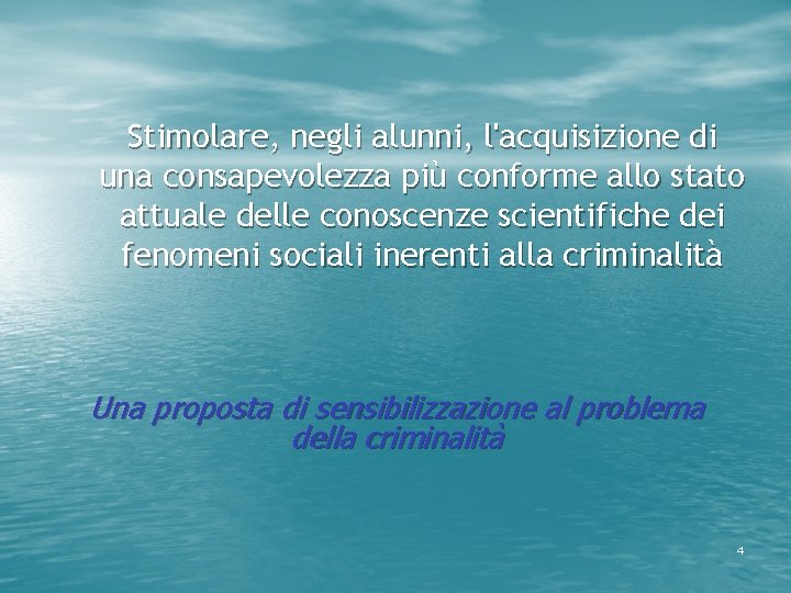 Stimolare, negli alunni, l'acquisizione di una consapevolezza più conforme allo stato attuale delle conoscenze