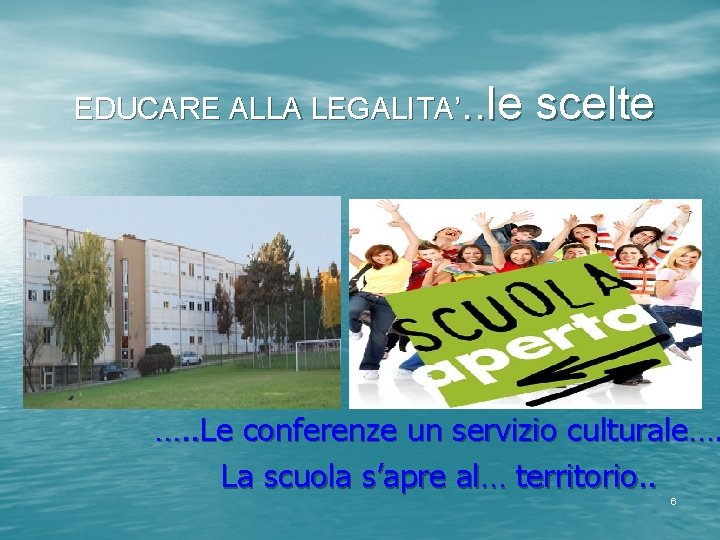 EDUCARE ALLA LEGALITA’. . le scelte …. . Le conferenze un servizio culturale…. La