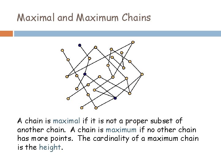 Maximal and Maximum Chains A chain is maximal if it is not a proper