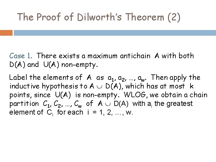 The Proof of Dilworth’s Theorem (2) Case 1. There exists a maximum antichain A