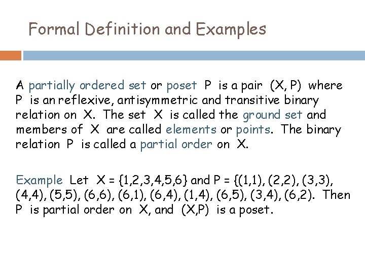 Formal Definition and Examples A partially ordered set or poset P is a pair