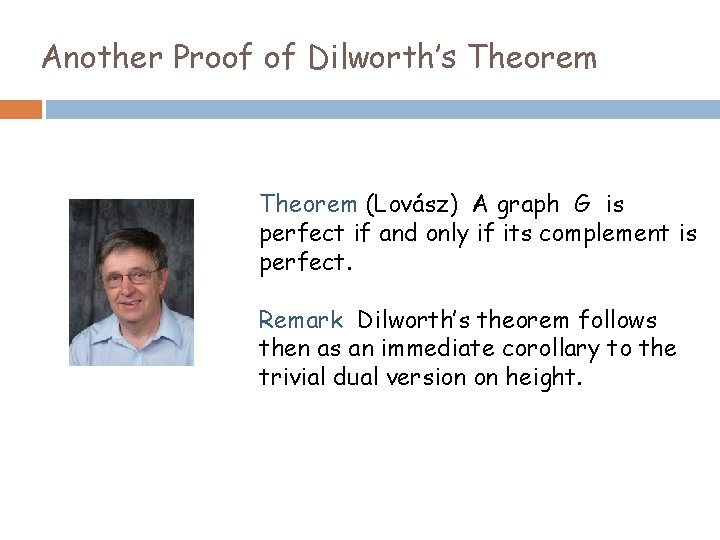 Another Proof of Dilworth’s Theorem (Lovász) A graph G is perfect if and only